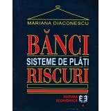 Banci , sisteme de plati, riscuri - 1999 - Mariana Diaconescu (BF56)