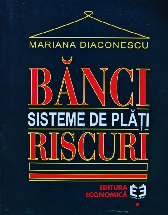 Banci , sisteme de plati, riscuri - 1999 - Mariana Diaconescu (BF56)