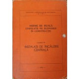 NORME DE MUNCA UNIFICATE PE ECONOMIE IN CONSTRUCTII CAP.31 INSTALATII DE INCALZIRE CENTRALA-MINISTERUL CONS-240074