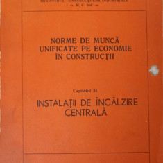 NORME DE MUNCA UNIFICATE PE ECONOMIE IN CONSTRUCTII CAP.31 INSTALATII DE INCALZIRE CENTRALA-MINISTERUL CONSTRUCT