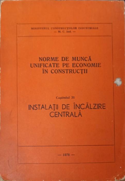 NORME DE MUNCA UNIFICATE PE ECONOMIE IN CONSTRUCTII CAP.31 INSTALATII DE INCALZIRE CENTRALA-MINISTERUL CONSTRUCT