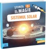 Stiinta Nu Este Magie! Sistemul Solar, Sophie Bazin - Editura DPH