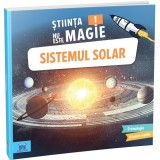 Stiinta Nu Este Magie! Sistemul Solar, Sophie Bazin - Editura DPH