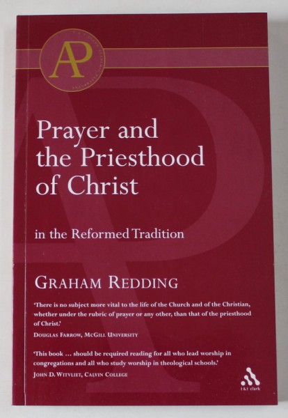 PRAYER AND THE PRIESTHOOD OF CHRIST IN THE REFORMED TRADITION by GRAHAM REDDING , 2003