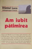 AM IUBIT PATIMIREA-SFANTUL LUCA ARHIEPISCOPUL CRIMEEI-279337