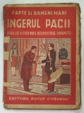 INGERUL PACII , VIATA LUI ALFRED NOBEL , DESCOPERITORUL DINAMITEI de RAUL DOLFINEANU , EDITIE INTERBELICA