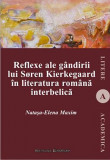Reflexe ale gandirii lui Soren Kierkegaard in literatura romana interbelica | Natasa-Elena Maxim, 2019, Institutul European