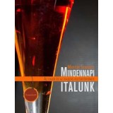 Mindennapi italunk - Az italok &eacute;s az italoz&aacute;s kult&uacute;rt&ouml;rt&eacute;nete - Marton Szabolcs