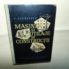 Masini si utilaje de constructii -V.Ceausescu