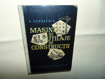 Masini si utilaje de constructii -V.Ceausescu foto