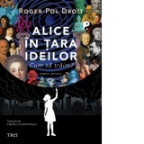 Alice in Tara Ideilor. Cum sa traim? - Roger-Pol Droit, Claudiu Constantinescu