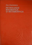 Petrologie Magmatica si Metamorfica - Dan Radulescu, Editura Didactica si Pedagogica, 1981, Cartonata, Stare Buna