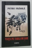 VIATA PE TABLA DE SAH de PETRU FRATILA , 2016 * DEDICATIE , * PREZINTA SUBLINIERI CU PIXUL