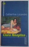 CLARA NOAPTEA de CATHERINE LOCANDRO , 2006, Humanitas