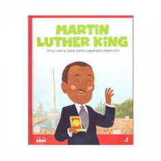 Martin Luther King. Omul care a luptat pentru egalitatea drepturilor. Seria Micii mei Eroi (Vol. 17) - Paperback brosat - Javier Alonso Lopez - Litera