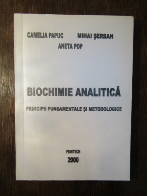 Biochimie analitică. Principii fundamentale și metodologice - Camelia Papuc... foto
