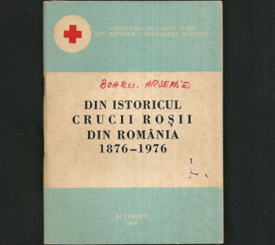 DIN ISTORICUL CRUCII ROȘII DIN ROM&amp;Acirc;NIA 1876-1976 - SOCIETATEA DE CRUCE ROȘIE DIN RSR foto
