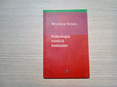 PSIHOLOGIA EROTICII FEMININE - Wilhelm Stekel - Editura Trei, 1997, 262 p. foto