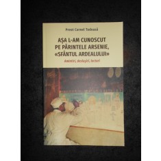 CORNEL TODEASA - ASA L-AM CUNOSCUT PE PARINTELE ARSENIE, SFANTUL ARDEALULUI