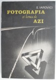 Fotografia si lumea de azi - Eugen Iarovici - Carte Fotografie Arta