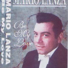 Caseta audio: Mario Lanza - Be My Love ( originala, stare foarte buna )