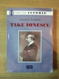 TAKE IONESCU de ANASTASIE IORDACHE , 2008 * PREZINTA HALOURI DE APA
