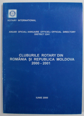 CLUBURILE ROTARY DIN ROMANIA SI REPUBLICA MOLDOVA , 2000 - 2001 , ANUAR OFICIAL , APARUTA IUNIE 2000 foto