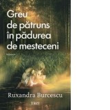 Greu de patruns in padurea de mesteceni - Ruxandra Burcescu