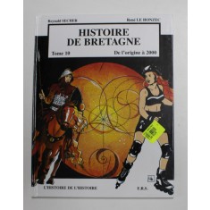 HISTOIRE DE BRETAGNE , DE L &#039; ORIGINE A 2000 , TOME X par REYNALD SANCHEZ et REME LE HONZEC , 2002