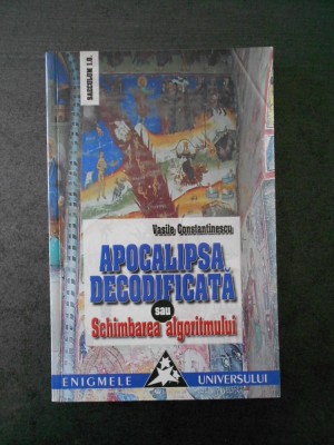 VASILE CONSTANTINESCU - APOCALIPSA DECODIFICATA SAU SCHIMBAREA ALGORITMULUI foto