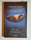 Cel care mă așteaptă &ndash; Aut. Parinoush Saniee, Trad. Cerasela Barbone, Ed. Polirom, 2012