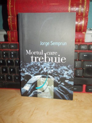 JORGE SEMPRUN - MORTUL CARE TREBUIE , TRAD. DINU FLAMAND , 2002 # foto