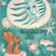 Roscatul In Luna - Arthur Haulot - Ilustratii: Agneta Lazar