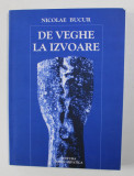 DE VEGHE LA IZVOARE - ESEURI SI MEDITATII de NICOLAE BUCUR , 2001