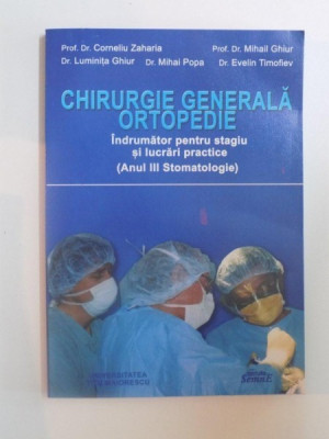 CHIRURGIE GENERALA ORTOPEDIE , INDRUMAR PENTRU STAGIU SI LUCRARI PRACTICE , ANUL III STOMATOLOGIE de CORNELIU ZAHARIA , MIHAI POP , MIHAIL GHIUR , 200 foto