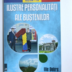 ILUSTRE PERSONALITATI ALE BUSTENILOR de ILIE DOBRE , 2018