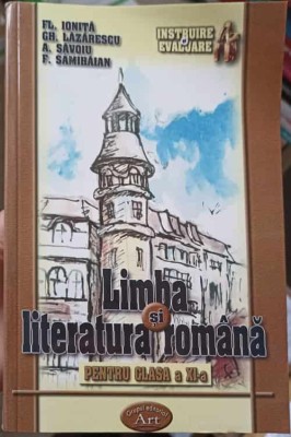 LIMBA SI LITERATURA ROMANA PENTRU CLASA A XI-A-FL. IONITA, GH. LAZARESCU, A. SAVOIU, F. SAMIHAIAN-161910 foto