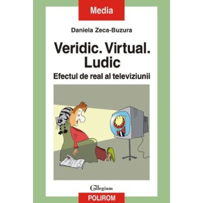 Daniela Zeca Buzura - Veridic, virtual, ludic. Efectul de real al televiziunii foto