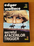 Cumpara ieftin Edgar Wallace - Secretul afacerilor Trigger