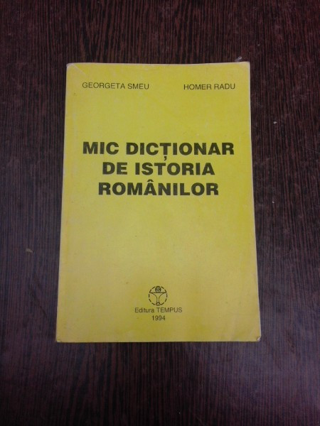 Mic dictionar de istoria romanilor - Georgeta Smeu