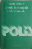 Istoria intelectuala a liberalismului. Zece lectii &ndash; Pierre Manent (cateva sublinieri)