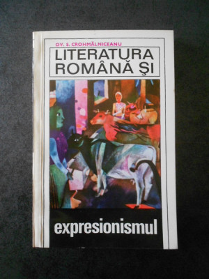 OV. S. CROHMALNICEANU - LITERATURA ROMANA SI EXPRESIONISMUL foto