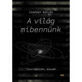 A vil&aacute;g mibenn&uuml;nk - Tanulm&aacute;nyok, essz&eacute;k - Csapody Mikl&oacute;s
