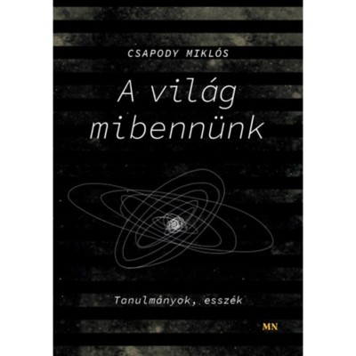 A vil&amp;aacute;g mibenn&amp;uuml;nk - Tanulm&amp;aacute;nyok, essz&amp;eacute;k - Csapody Mikl&amp;oacute;s foto