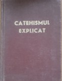 CATEHISMUL EXPLICAT *CREDINTA SI VIATA CRESTINA/ 1978