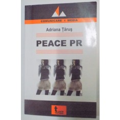 PEACE PR , RELATIILE PUBLICE IN PROCESELE DE MENTINERE SI OBTINERE A PACII de ADRIANA TARUS , 2007