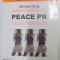 PEACE PR , RELATIILE PUBLICE IN PROCESELE DE MENTINERE SI OBTINERE A PACII de ADRIANA TARUS , 2007