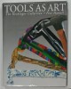 TOOLS AS ART , THE HECHINGER COLLECTION by PETE HAMILL , 1995 , PREZINTA PETE SI URME DE UZURA