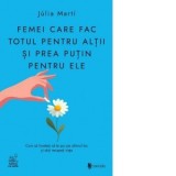 Femei care fac totul pentru altii si prea putin pentru ele. Cum sa incetezi sa te pui pe ultimul loc si sa-ti recapeti viata - Monica Manolachi, Julia