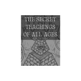 The Secret Teachings of All Ages